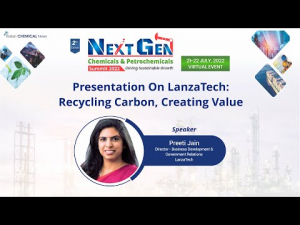 LanzaTech: Recycling Carbon, Creating Value  - Dr. Preeti Jain, Global Director - Policy, Chemicals & Carbon Solutions, LanzaTech